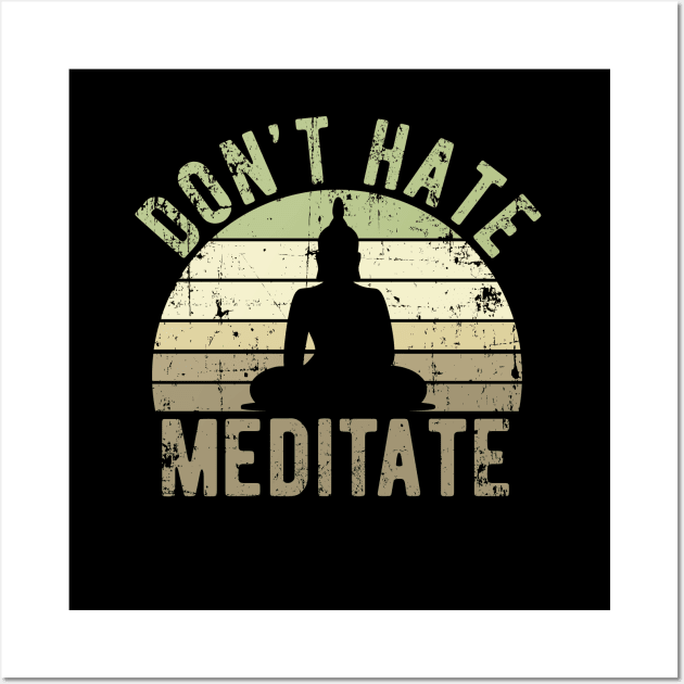 Don't Hate Meditate - For Yoga and Meditation Lovers! Wall Art by Zen Cosmos Official